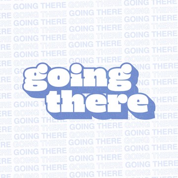 Going There